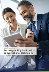 DRUID AI Banking Whitepaper: Future-Proofing Banks With Conversational Technology DRUID AI Banking Whitepaper: Future-Proofing Banks With Conversational Technology